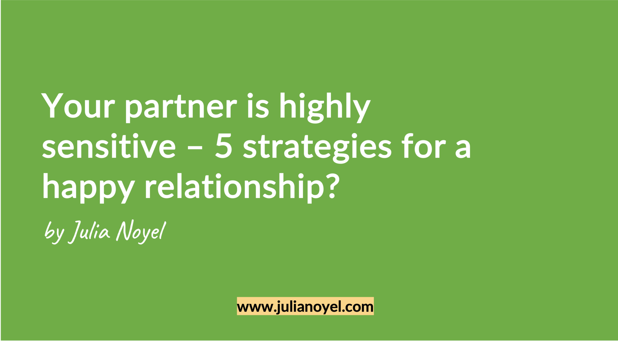 Your partner is highly sensitive – 5 strategies for a happy relationship? by Julia Noyel