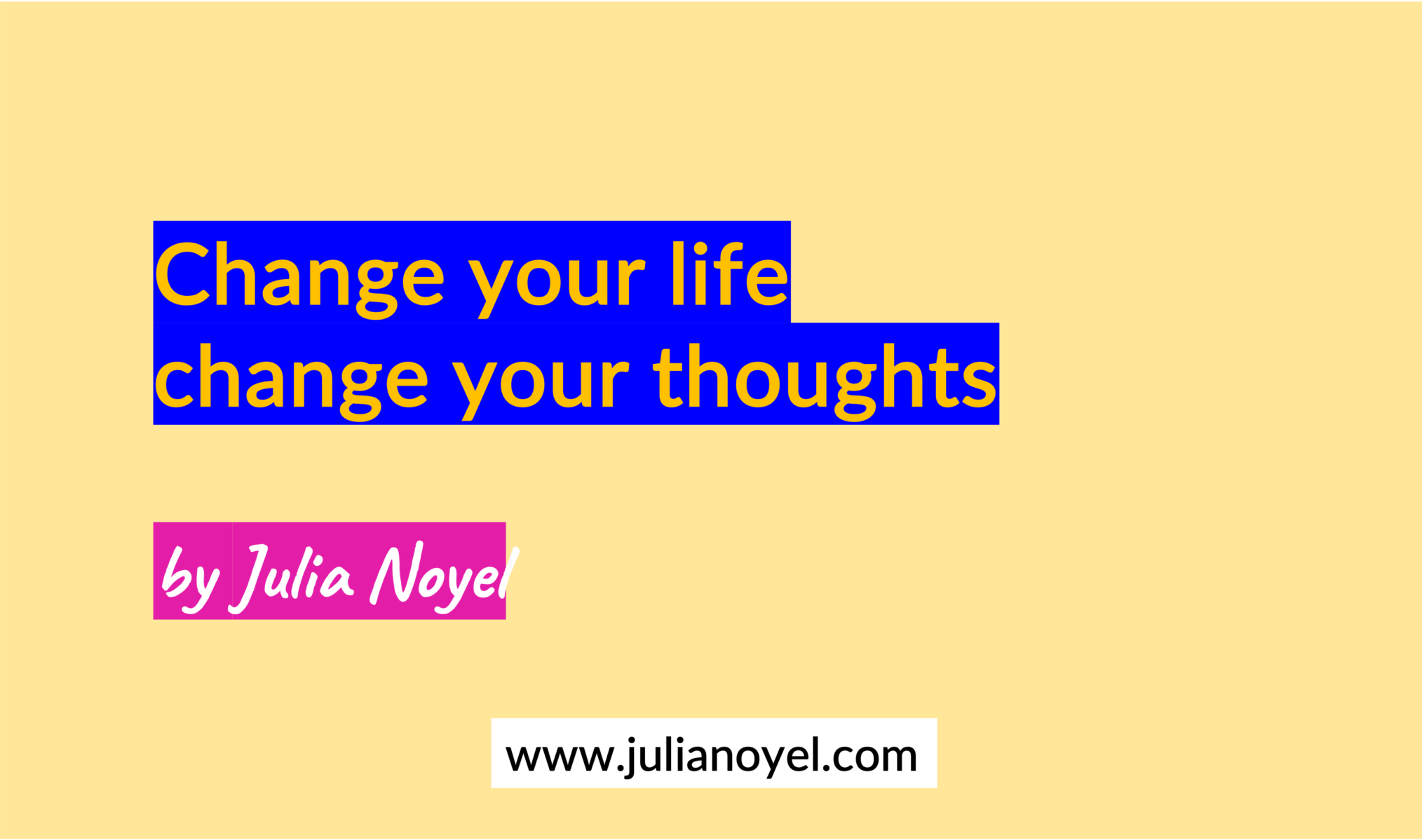 Change your life change your thoughts by Julia Noyel
