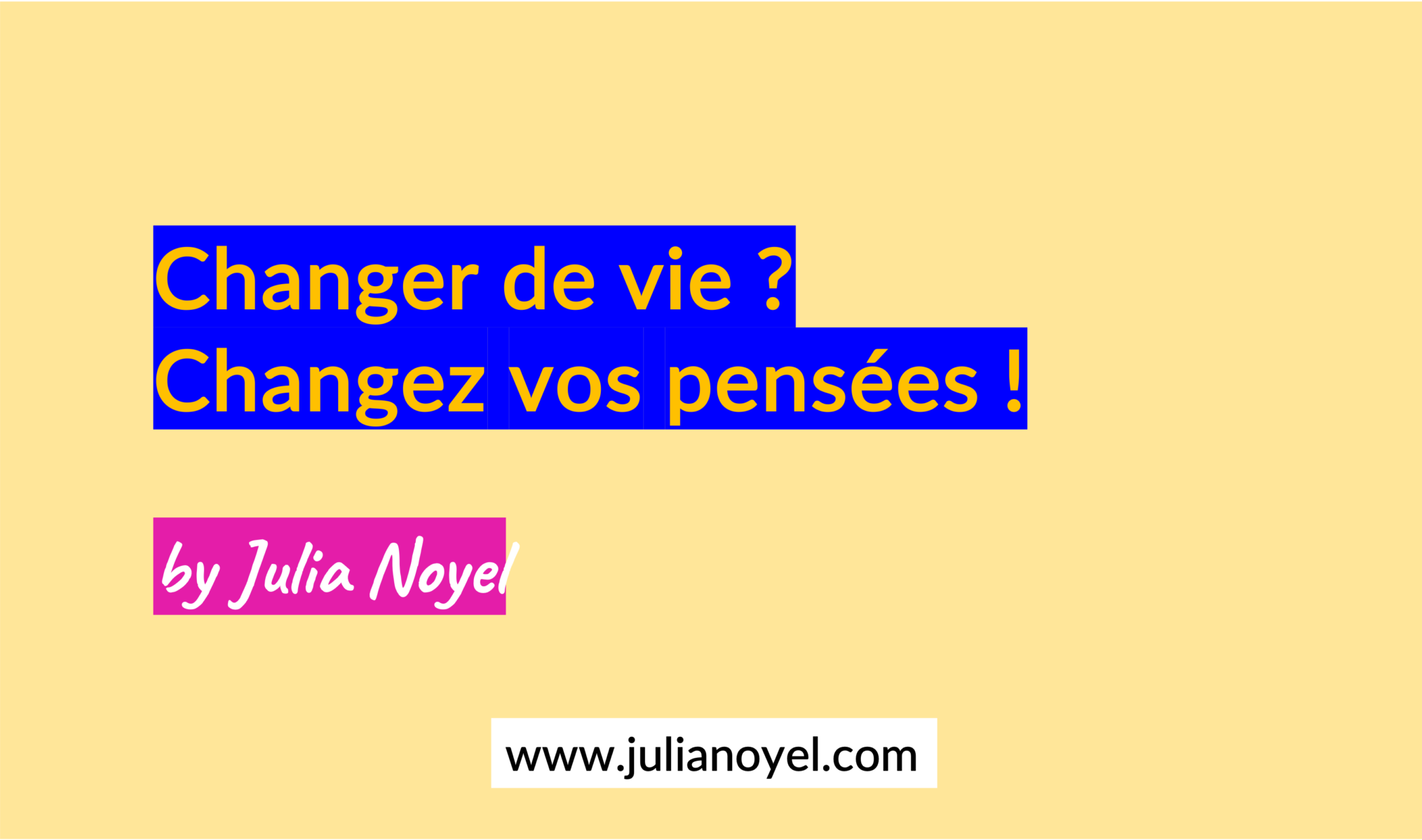 Changer de vie ? Changez vos pensées ! by Julia Noyel