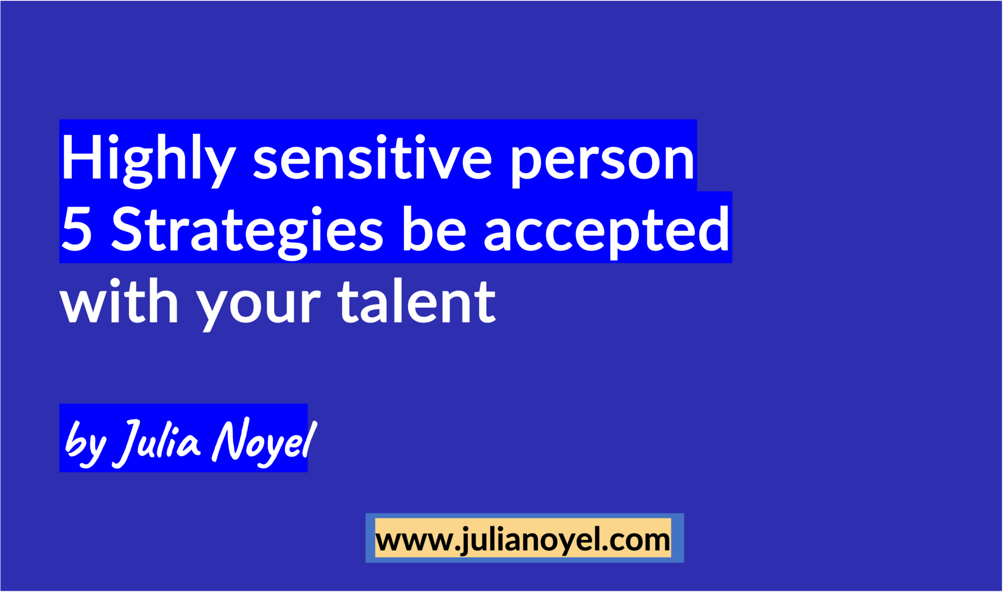 Highly sensitive person 5 Strategies be accepted with your talent by Julia Noyel