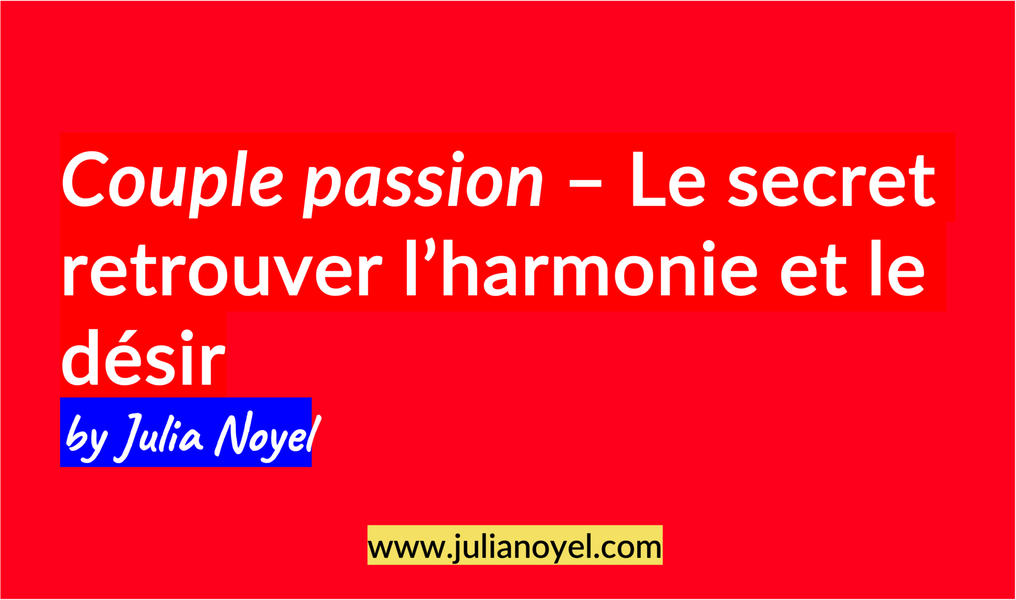Couple passion – Le secret retrouver l’harmonie et le désir by Julia Noyel