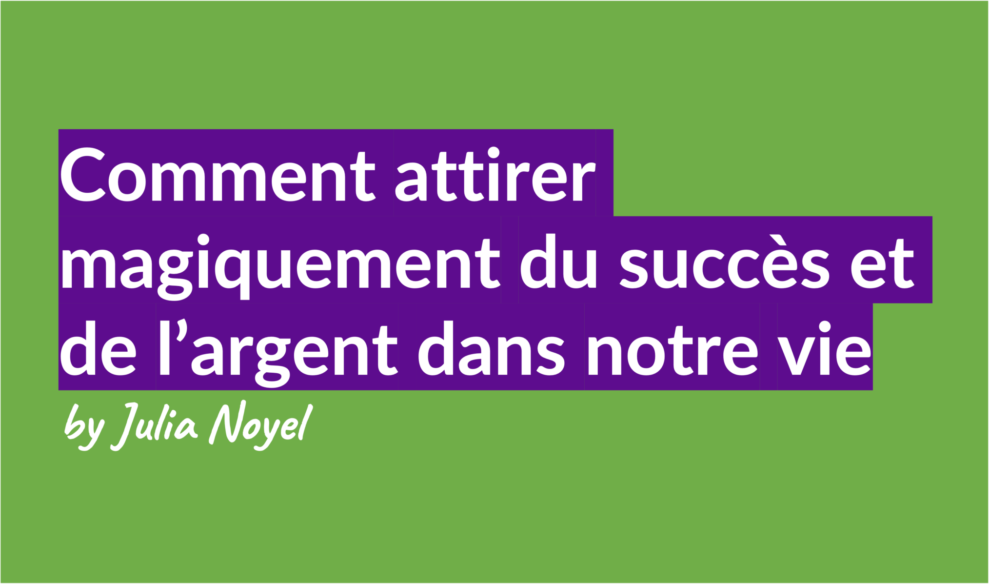 Comment attirer magiquement du succès et de l’argent dans notre vie by Julia Noyel