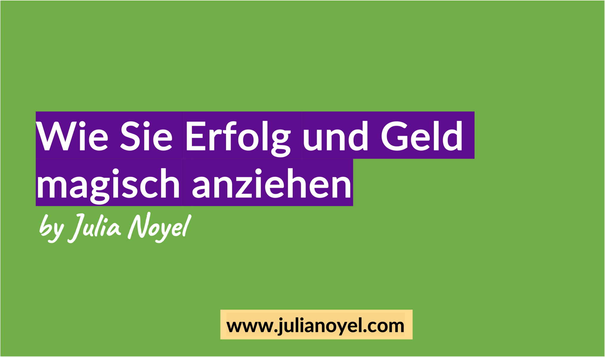 Wie Sie Erfolg und Geld magisch anziehen by Julia Noyel 