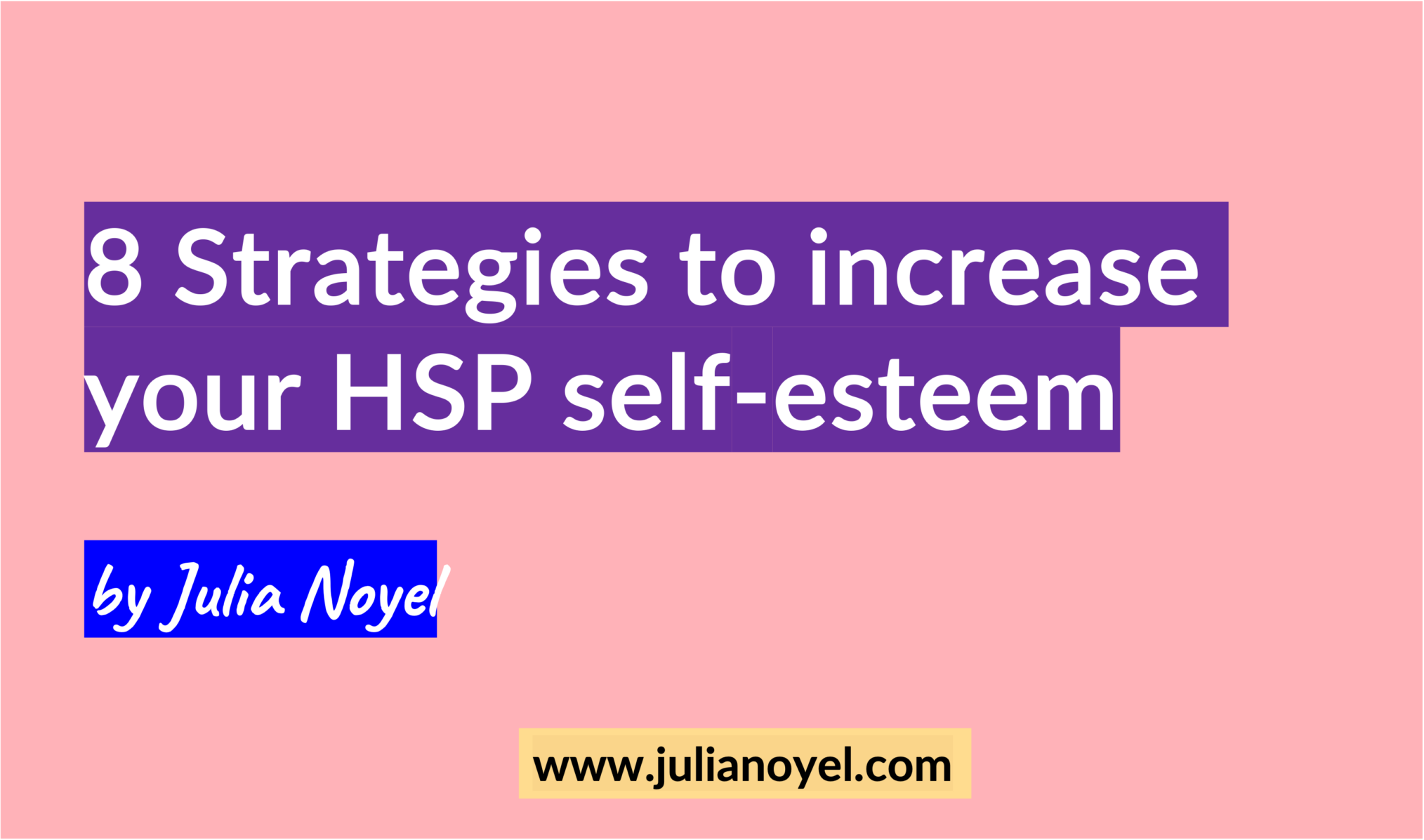 8 Strategies to increase your HSP self-esteem by Julia Noyel