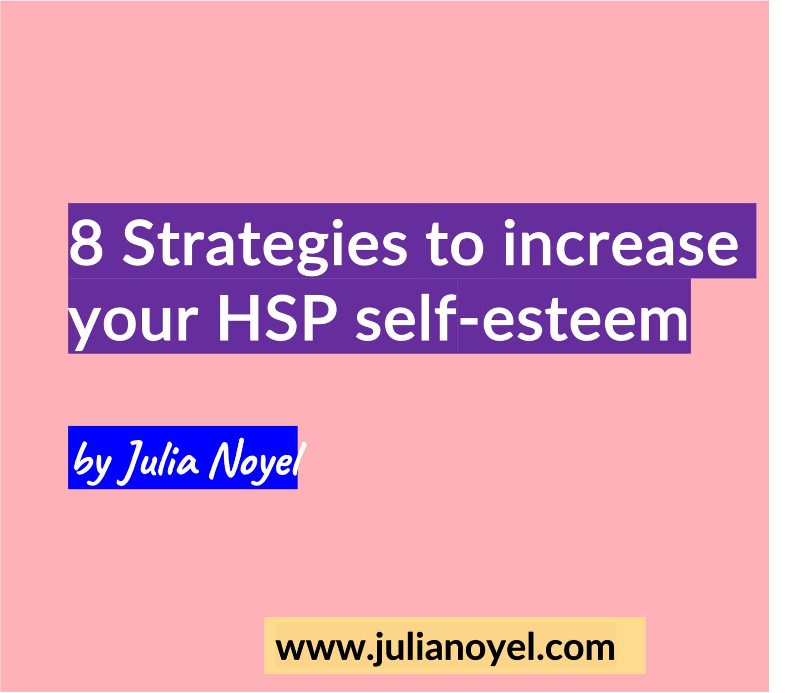 highly sensitive 8 Strategies to increase your HSP self-esteem by Julia Noyel
