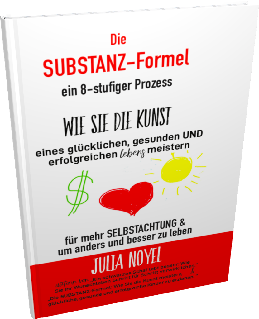 Die SUBSTANZ Formel Praktischer Ratgeber um innere SUBSTANZ aufzubauen, seinen Selbstwert zu stärken, selbstbewusst, GLÜCKLICH, GESUND UND ERFOLGREICH zu sein.