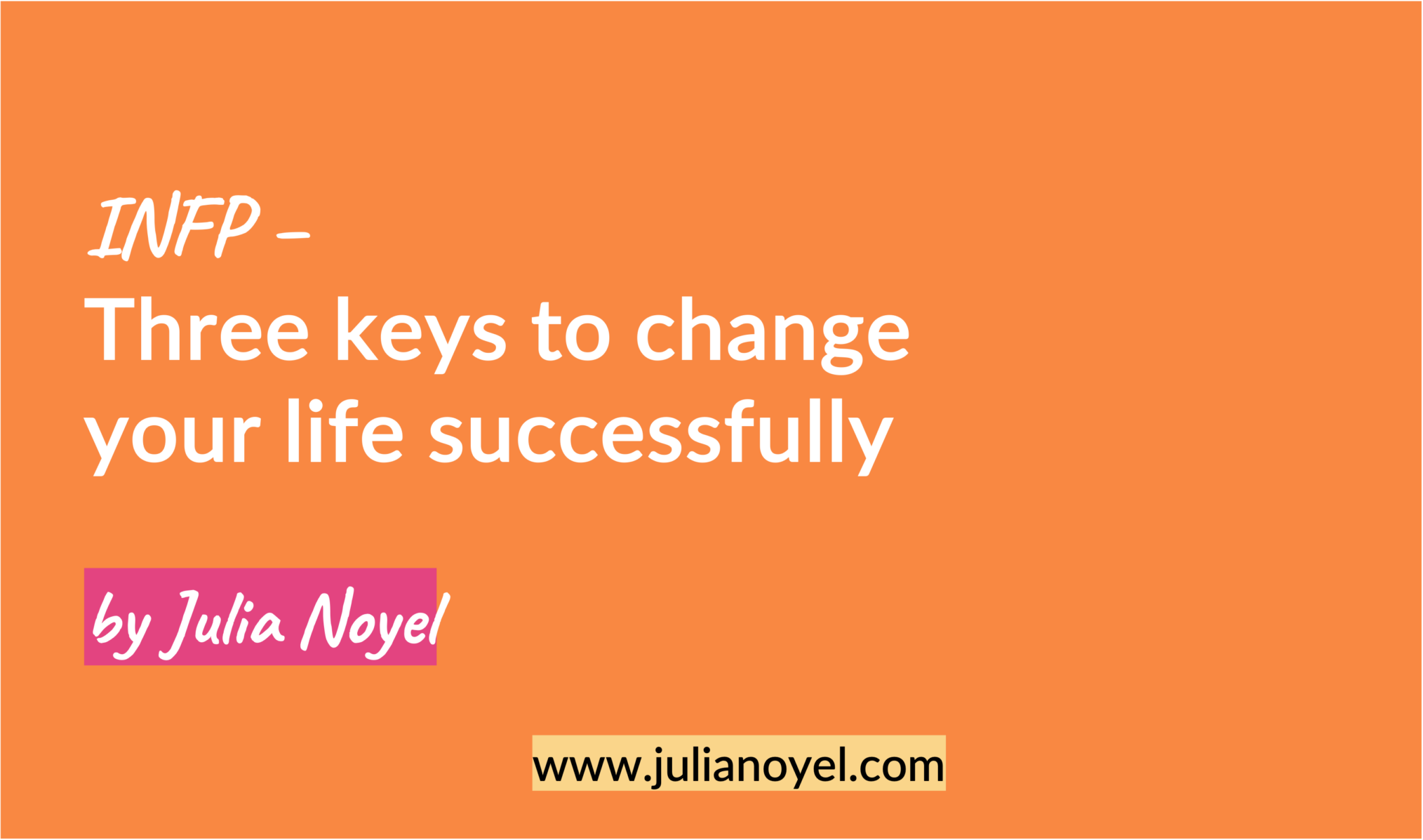 INFP – Three keys to change your life successfully by Julia Noyel
