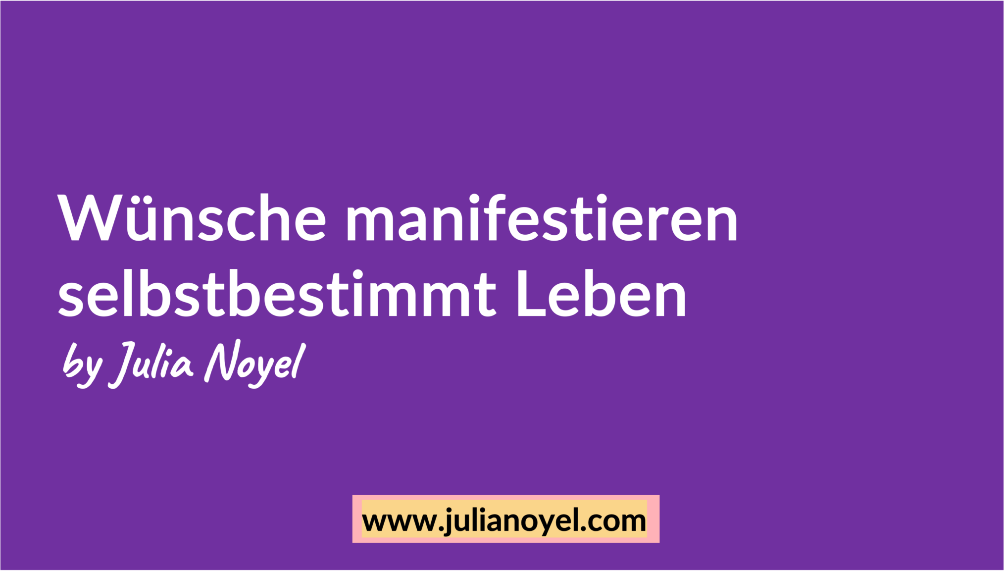 Wünsche manifestieren selbstbestimmt Leben by Julia Noyel