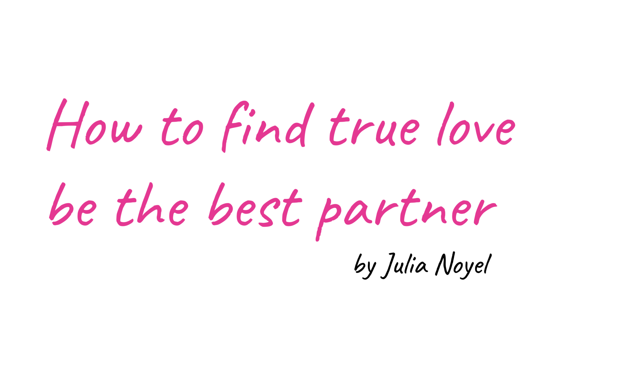 How to find true love be the best partner by Julia Noyel