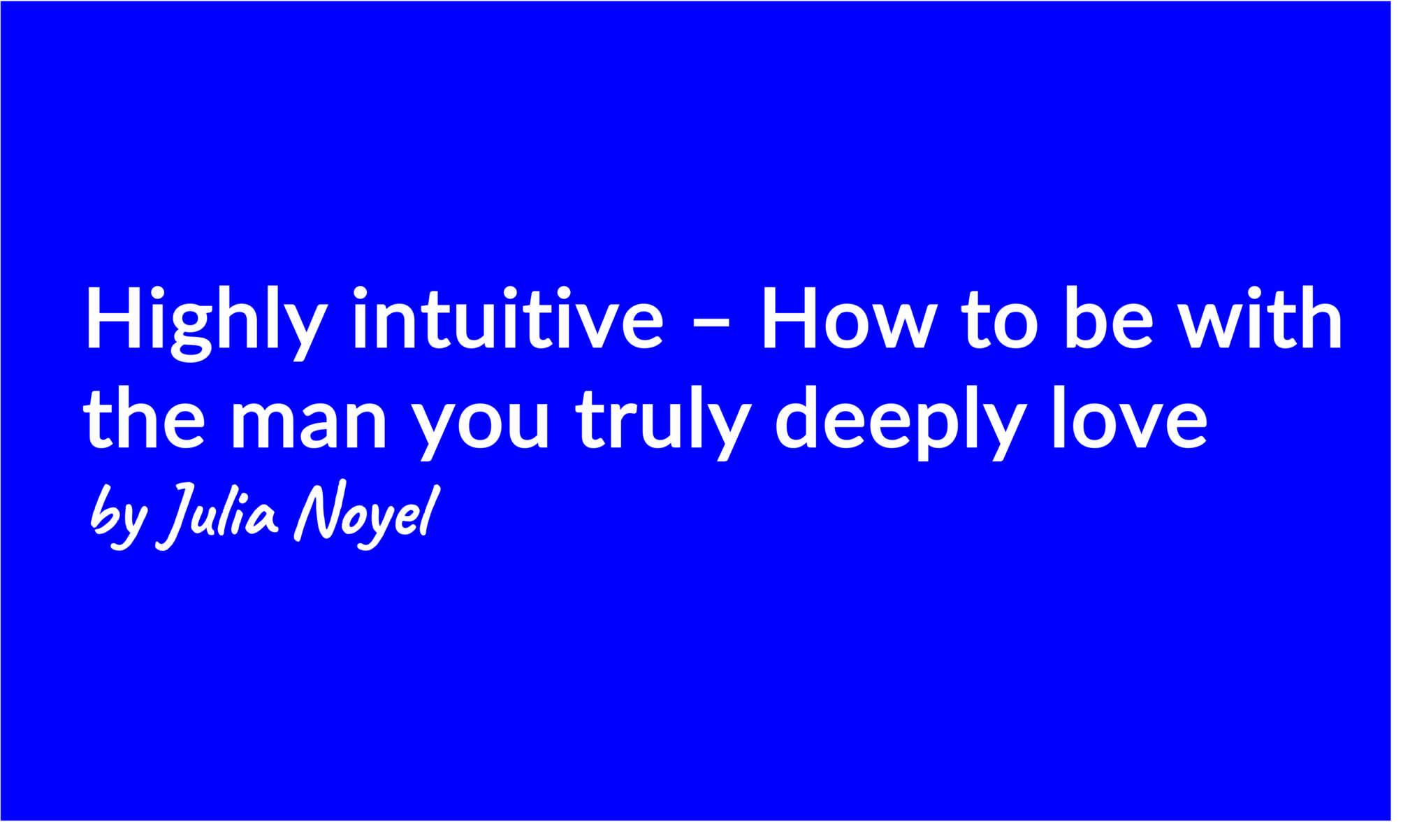 Highly intuitive – How to be with the man you truly deeply love by Julia Noyel
