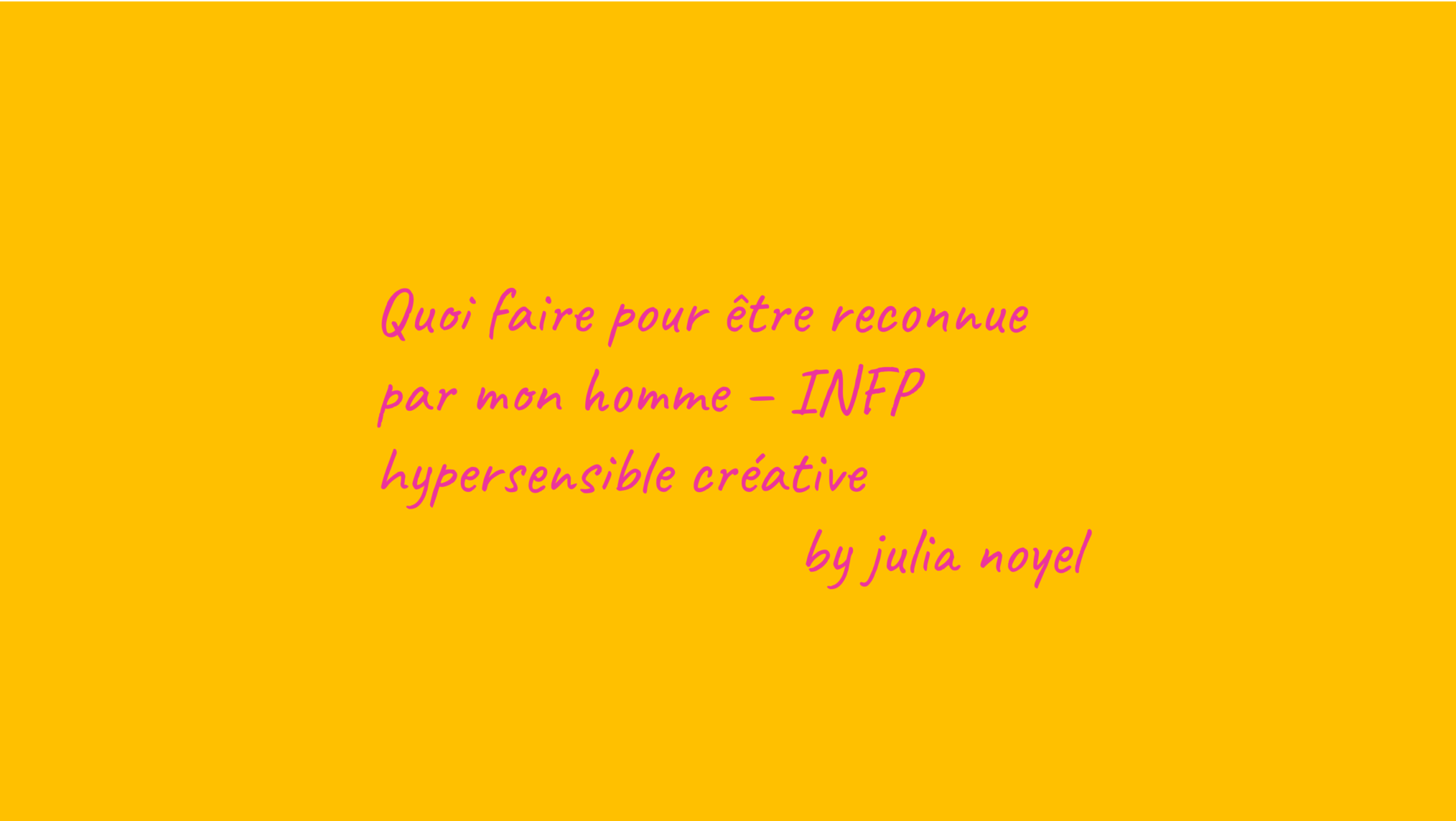 Quoi faire pour être reconnue par mon homme – INFP hypersensible créativeby julia noyel