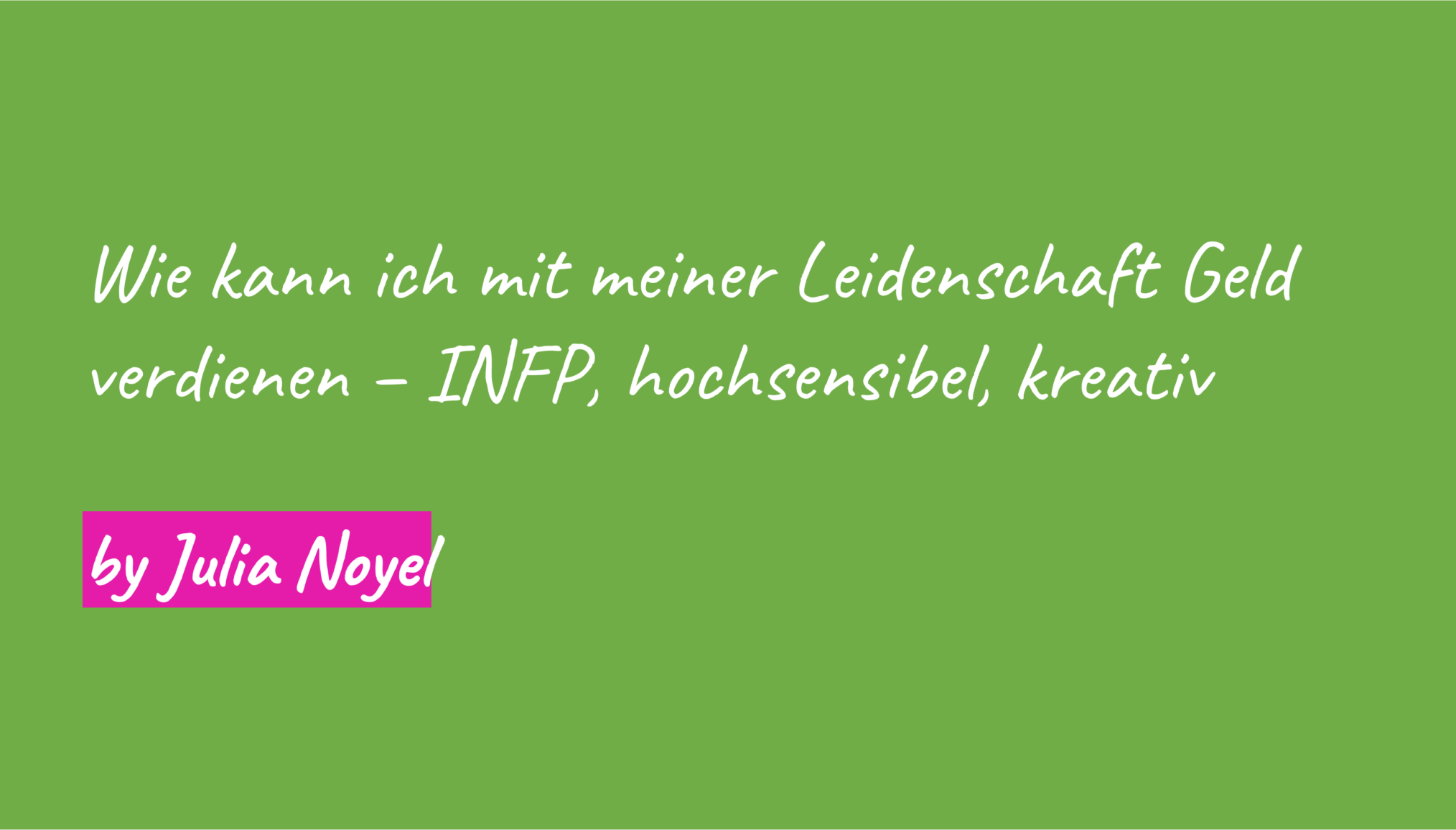 Wie kann ich mit meiner Leidenschaft Geld verdienen – INFP, hochsensibel, kreativ
by Julia Noyel
