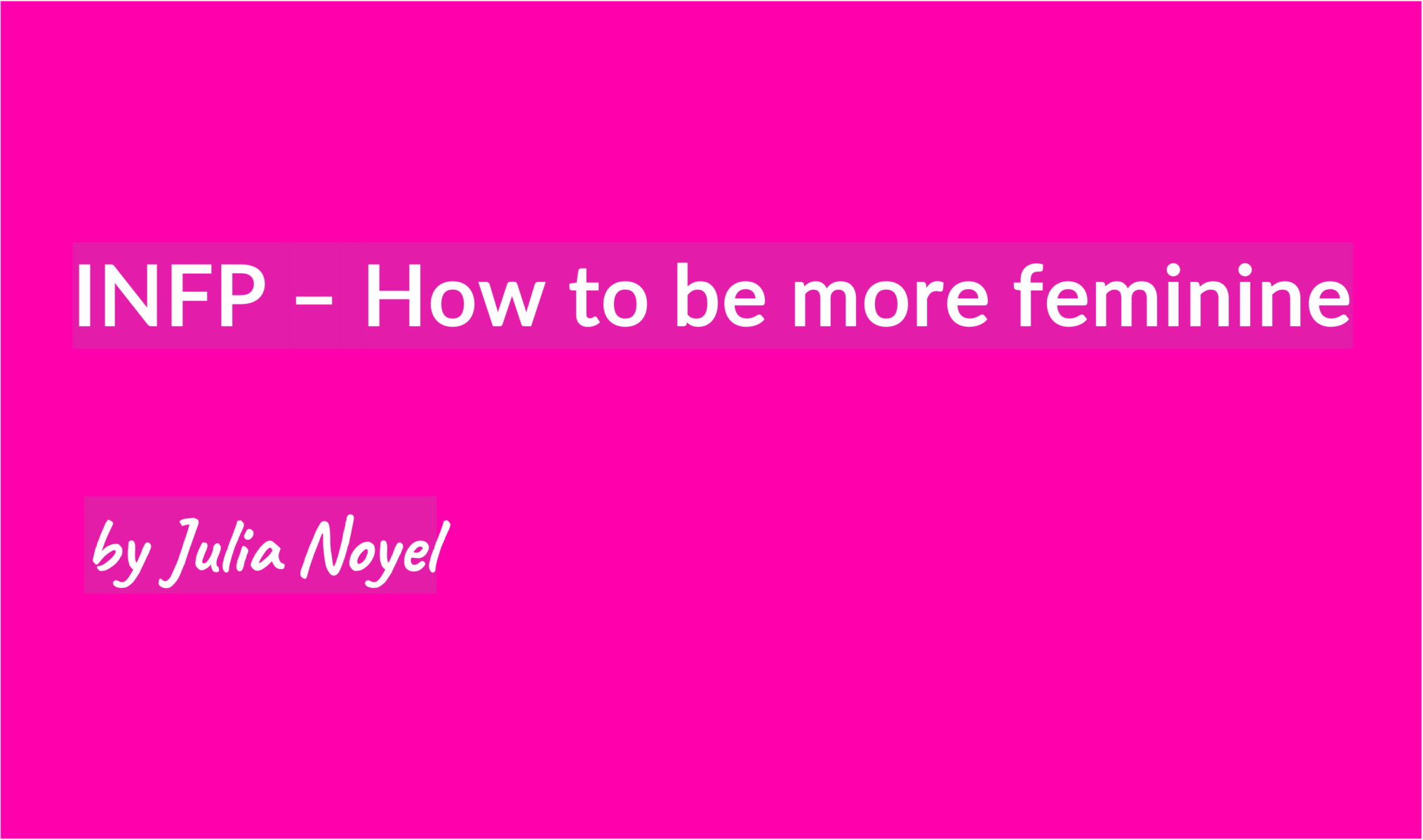 INFP – How to be more feminine by Julia Noyel