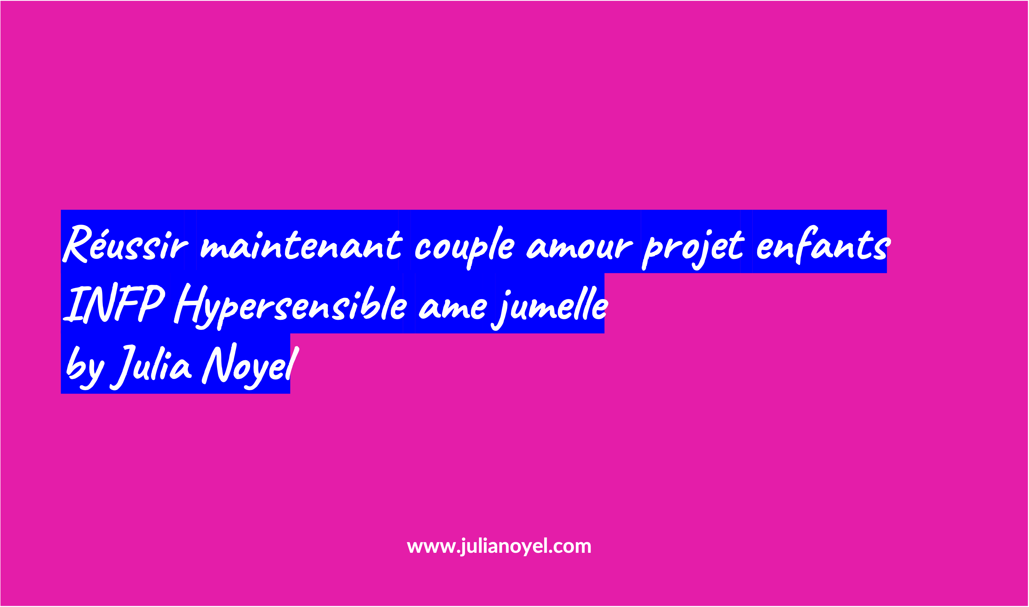 Réussir maintenant couple amour projet enfants INFP Hypersensible ame jumelle by Julia Noyel