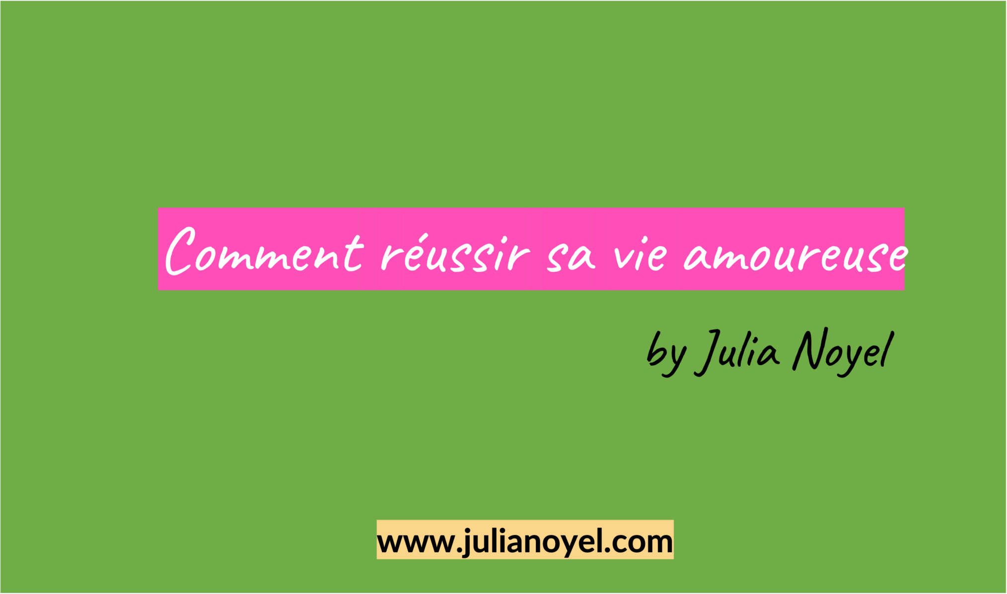 Comment réussir sa vie amoureuse by Julia Noyel