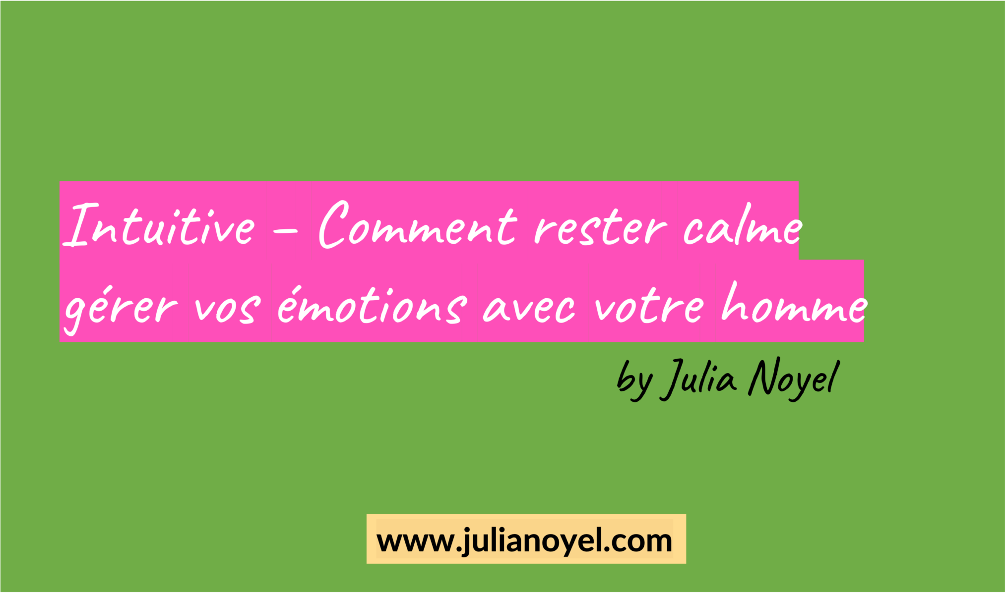 Intuitive – Comment rester calme gérer vos émotions avec votre homme