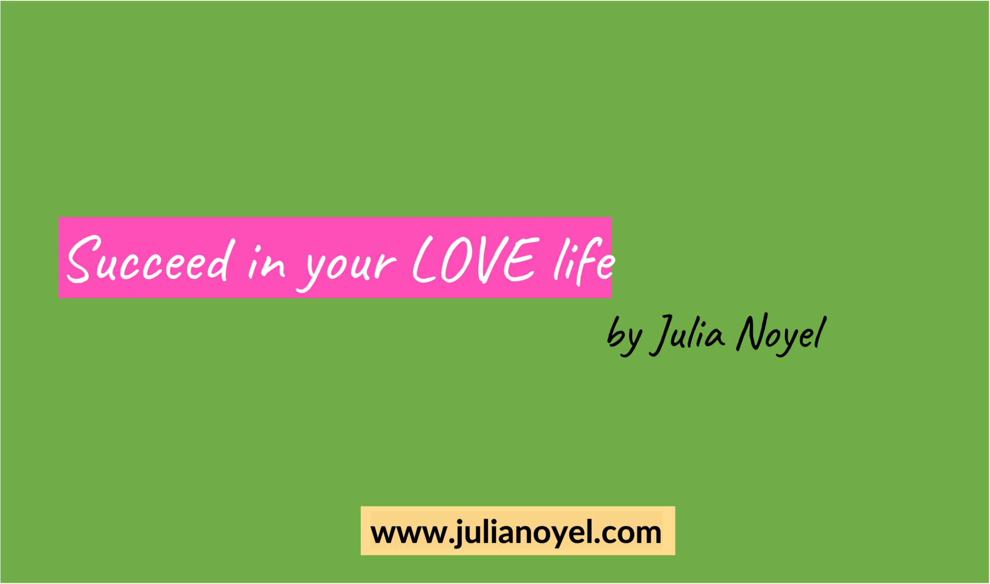 Succeed in your LOVE life by Julia Noyel