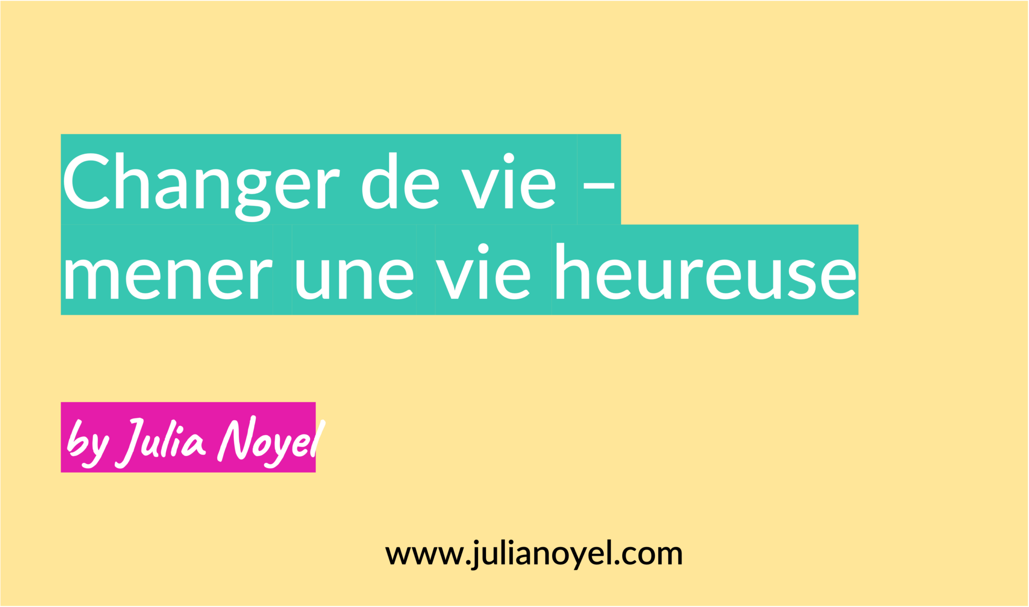 Changer de vie – mener une vie heureuse by Julia Noyel