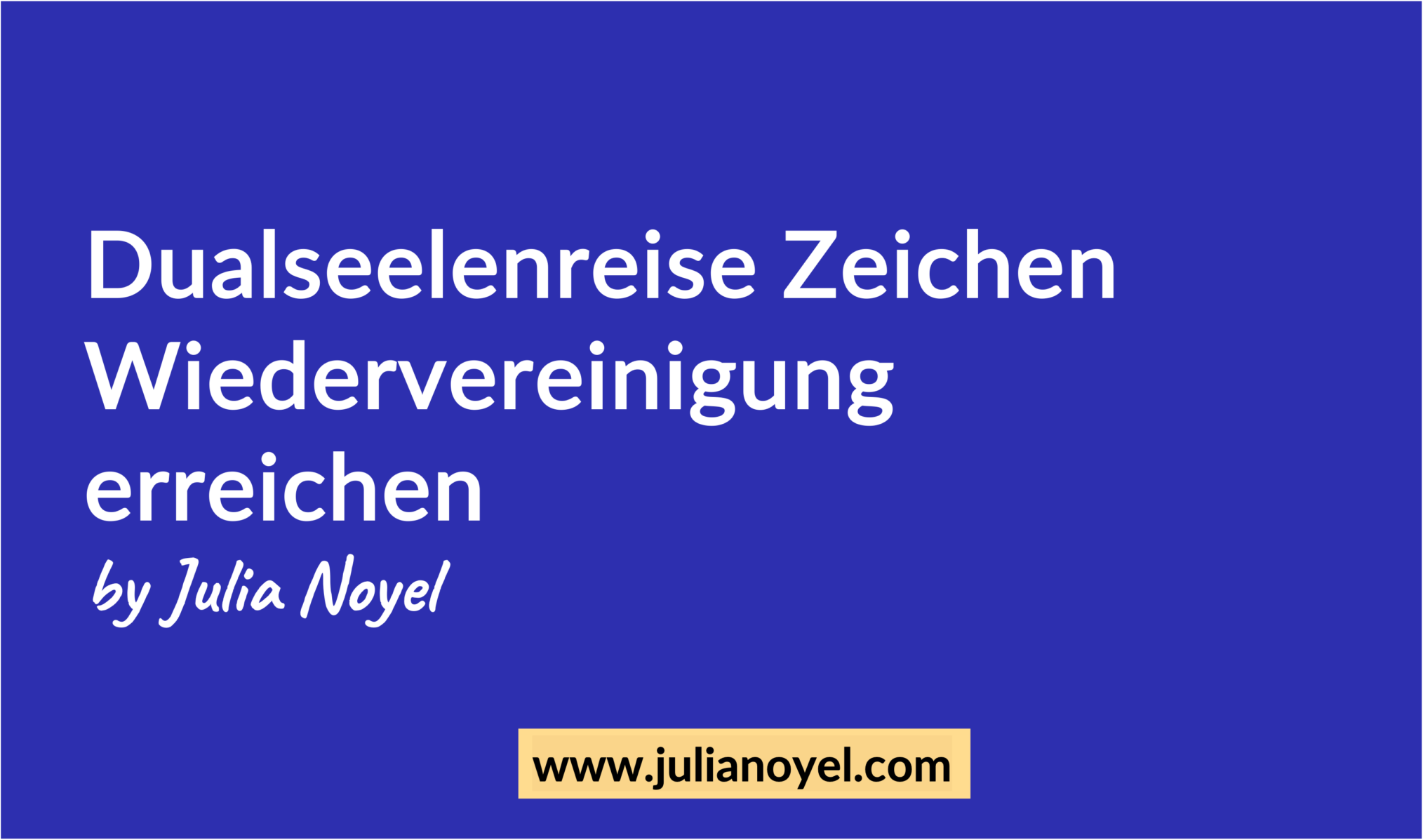 Dualseelenreise Zeichen Wiedervereinigung erreichen by Julia Noyel