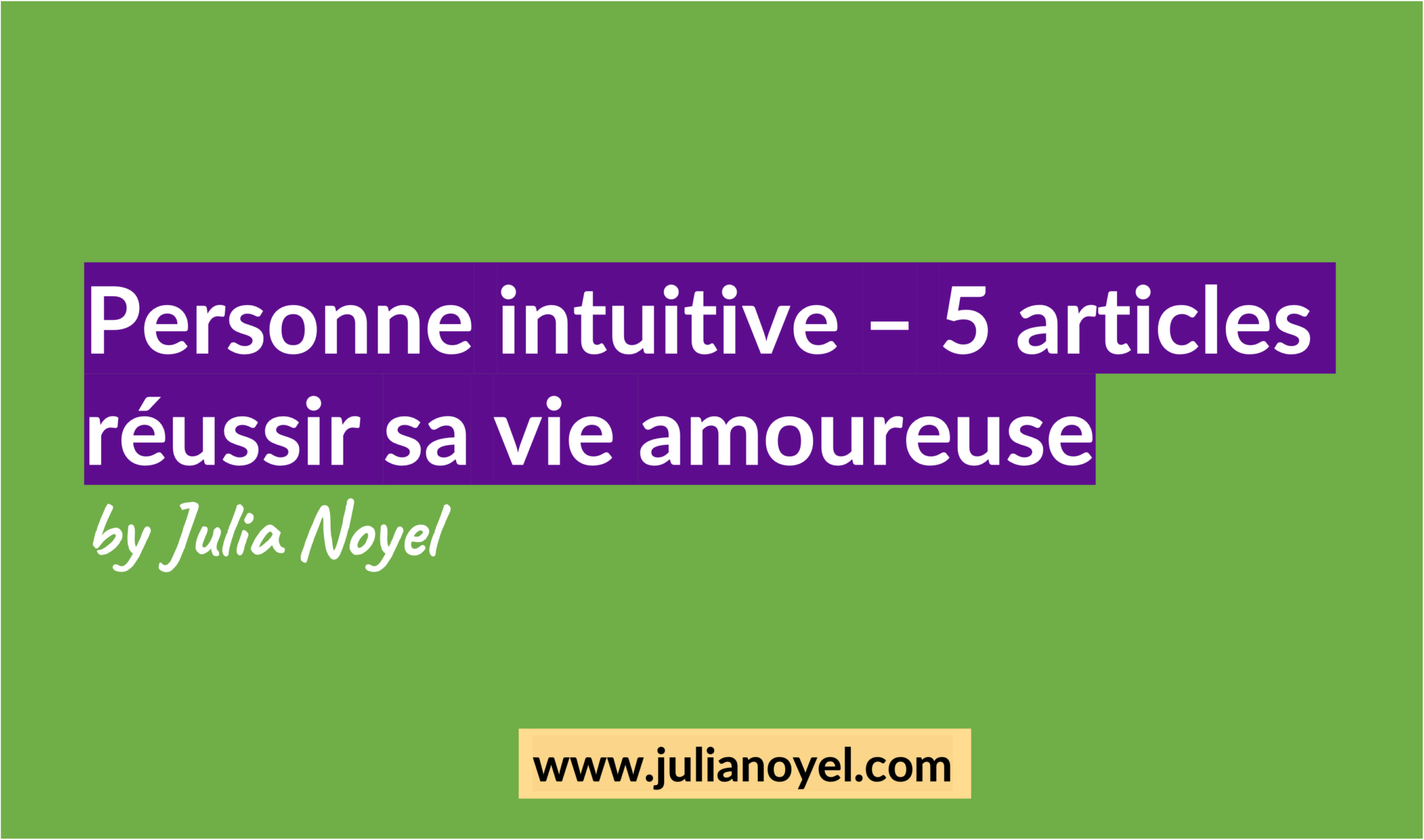 Personne intuitive – 5 articles réussir sa vie amoureuse by Julia Noyel