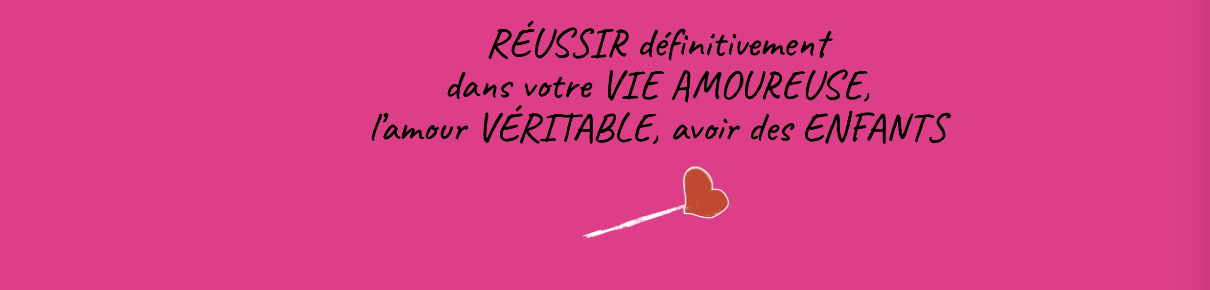 RÉUSSIR définitivement dans votre VIE AMOUREUSE, l’amour VÉRITABLE, avoir des ENFANTS