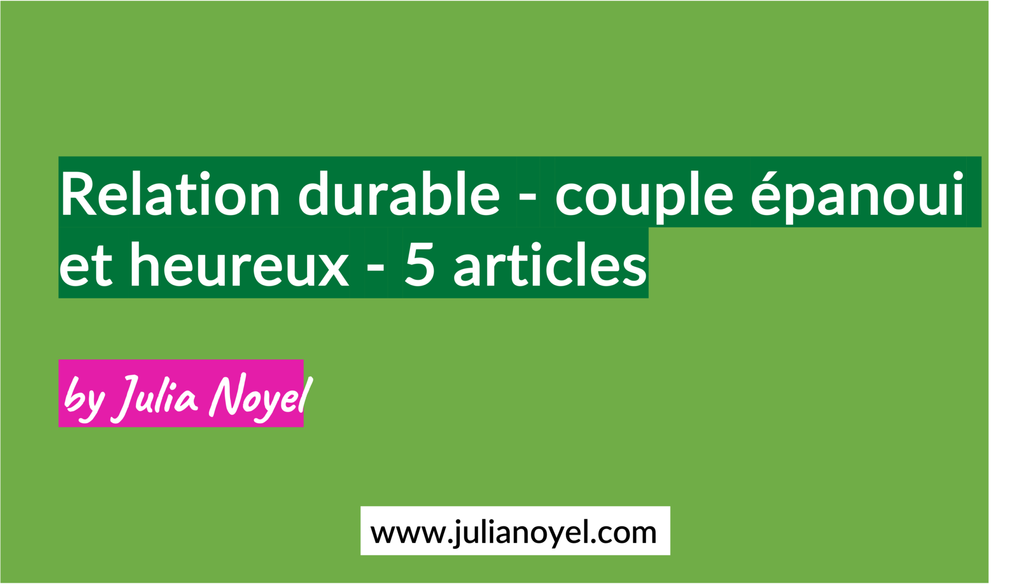 Relation durable - couple épanoui et heureux - 5 articles by Julia Noyel