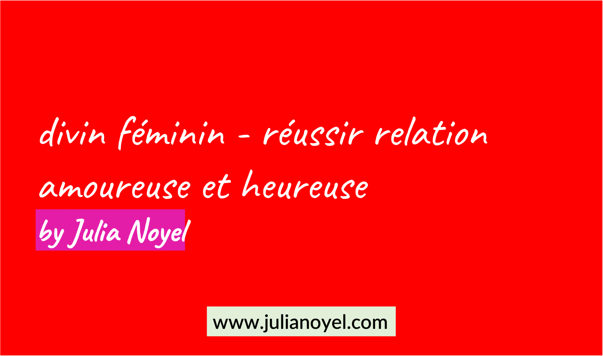 divin féminin - réussir relation amoureuse et heureuse by Julia Noyel