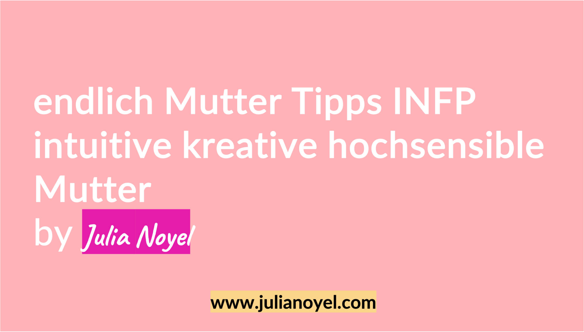 endlich Mutter Tipps INFP intuitive kreative hochsensible Mutter by Julia Noyel