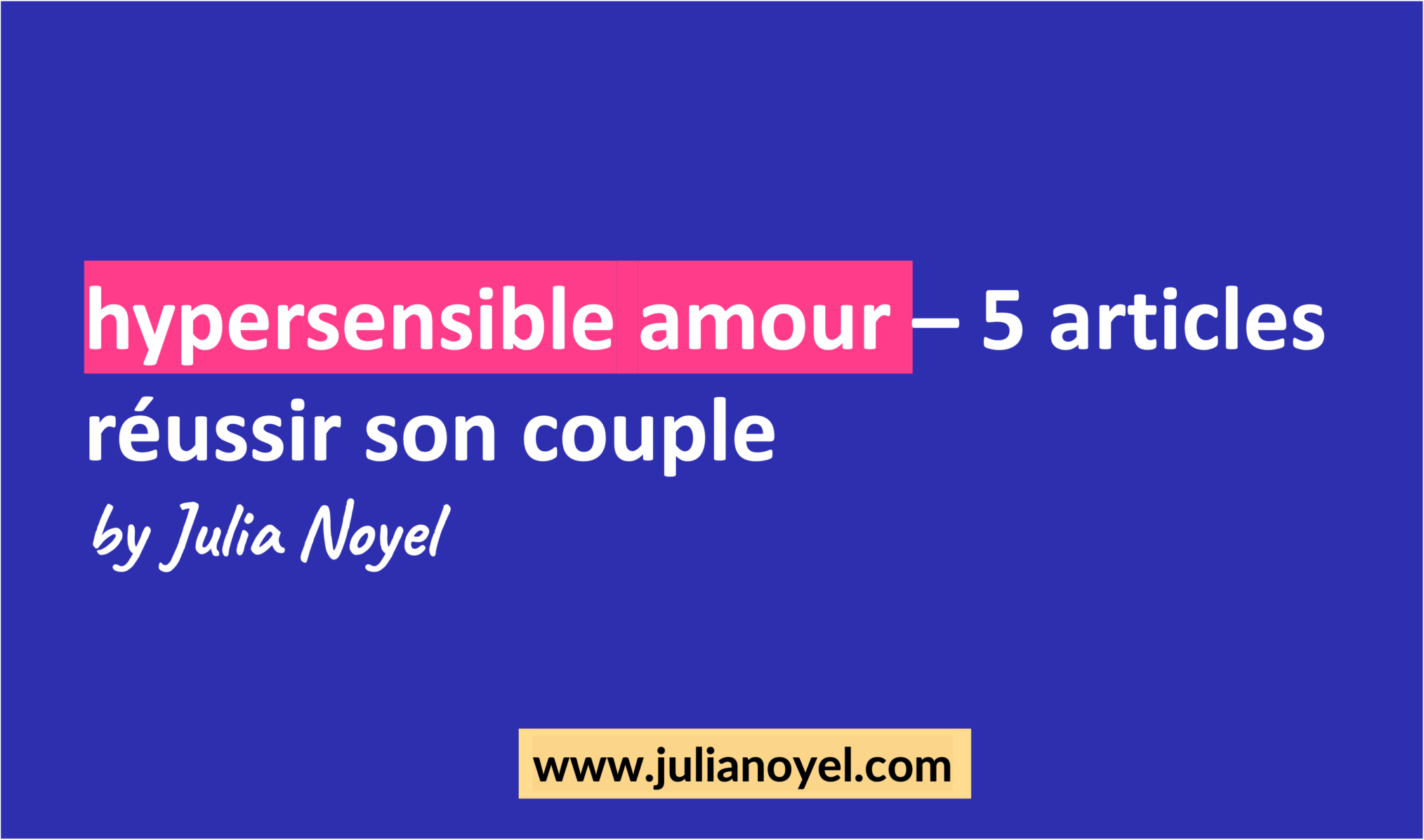 hypersensible amour – 5 articles réussir son couple by Julia Noyel