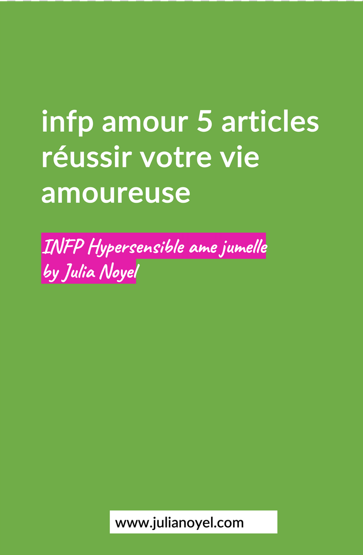 nfp amour 5 articles réussir votre vie amoureuse INFP Hypersensible ame jumelle by Julia Noyel