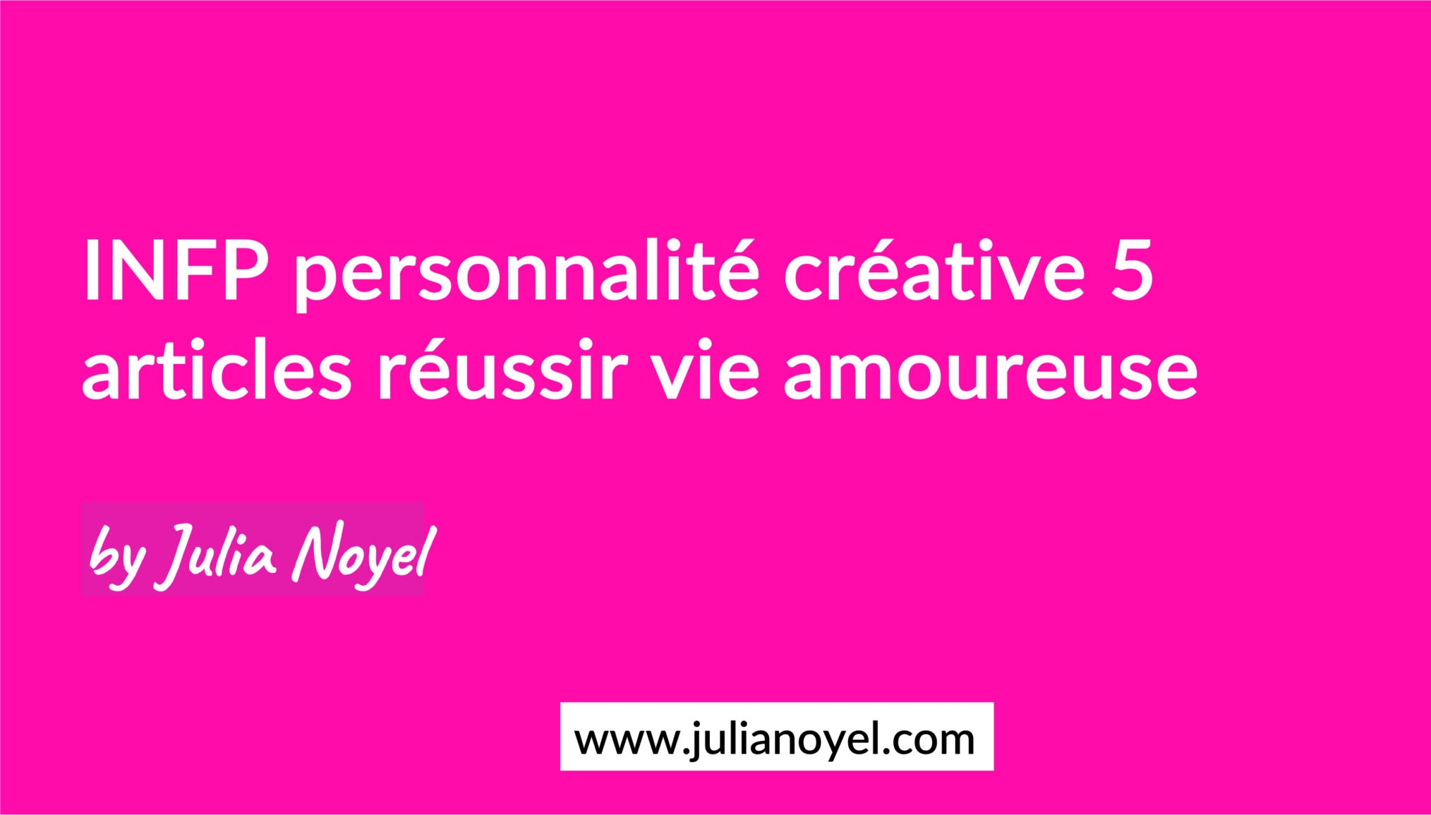 INFP personnalité créative 5 articles réussir vie amoureuse by Julia Noyel