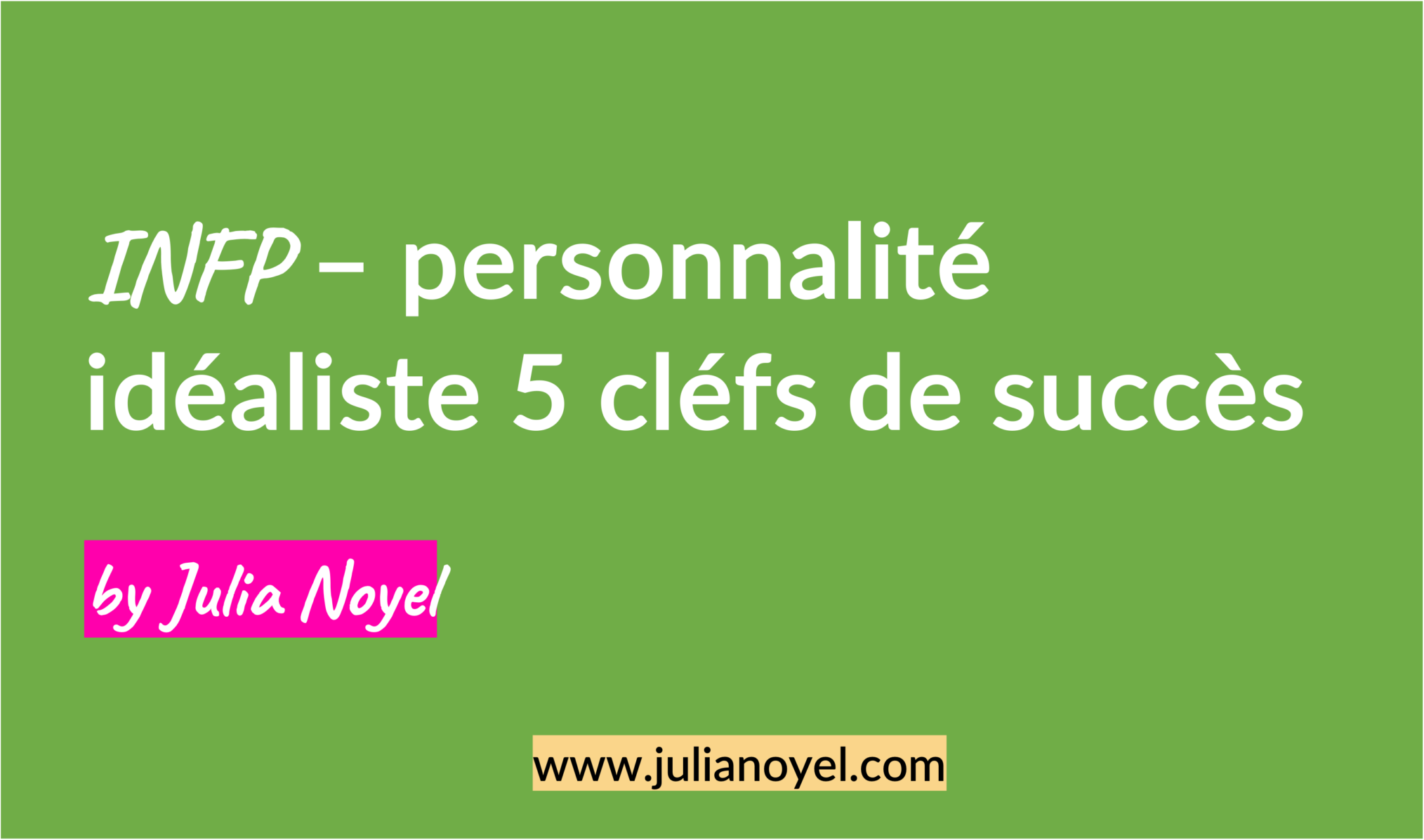 INFP – personnalité idéaliste 5 cléfs de succès by Julia Noyel