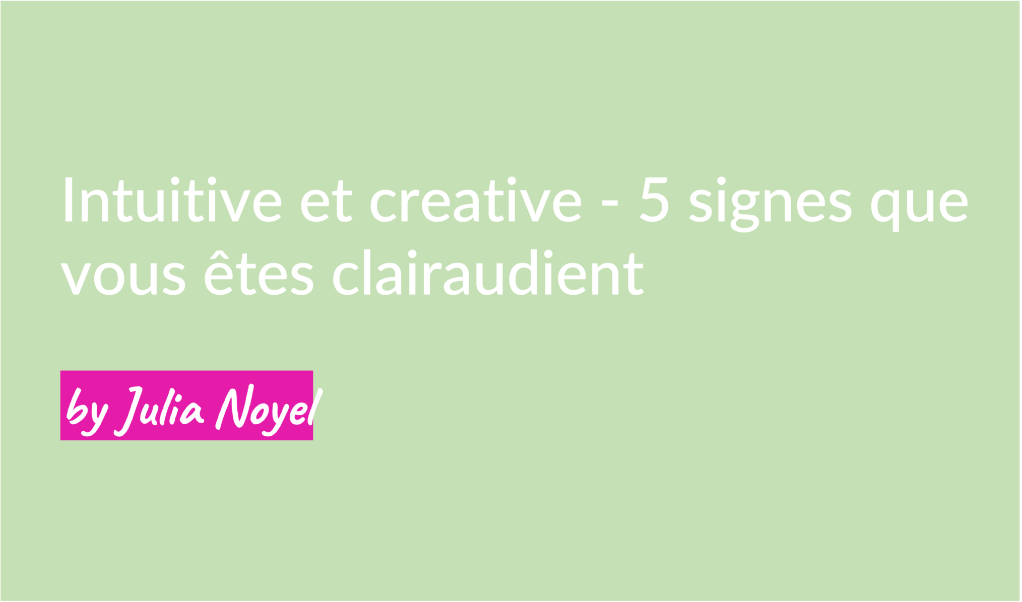 Intuitive et creative - 5 signes que vous êtes clairaudient by Julia Noyel