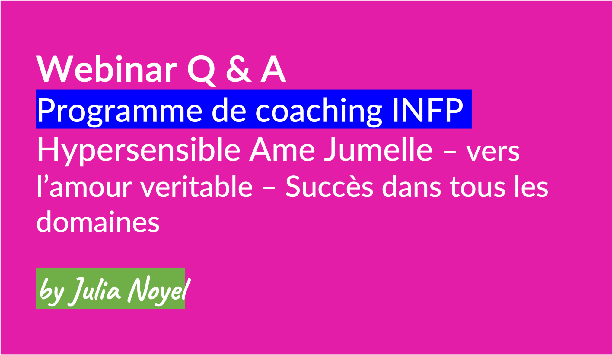 Webinar Q & A Programme de coaching INFP Hypersensible Ame Jumelle – vers l’amour veritable – Succès dans tous les domaines Date 27 mars 2024 à 15h