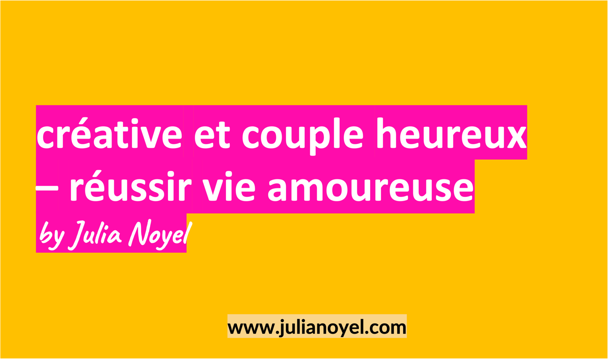 créative et couple heureux – réussir vie amoureuse by Julia Noyel
