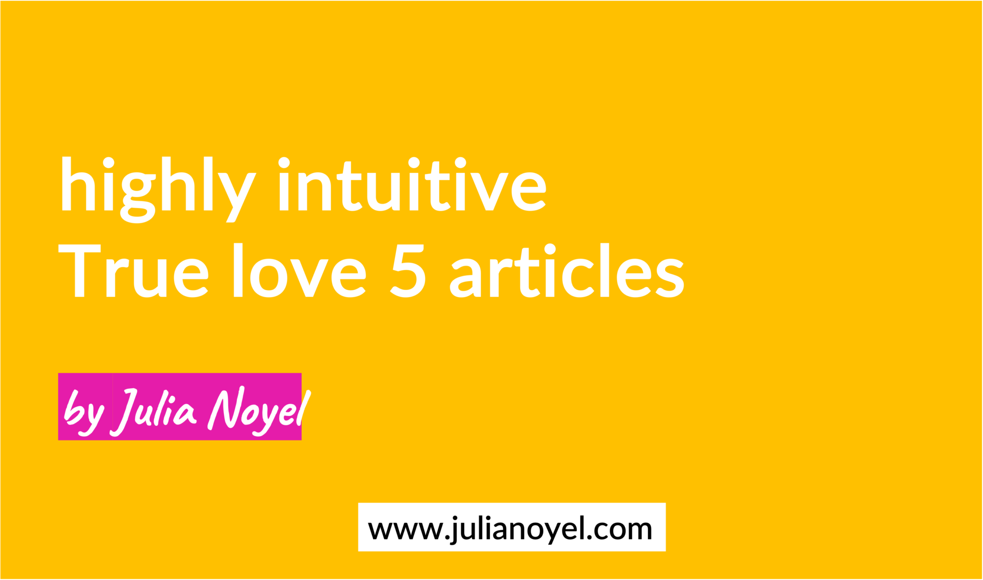 highly intuitive True love 5 articles by Julia Noyel