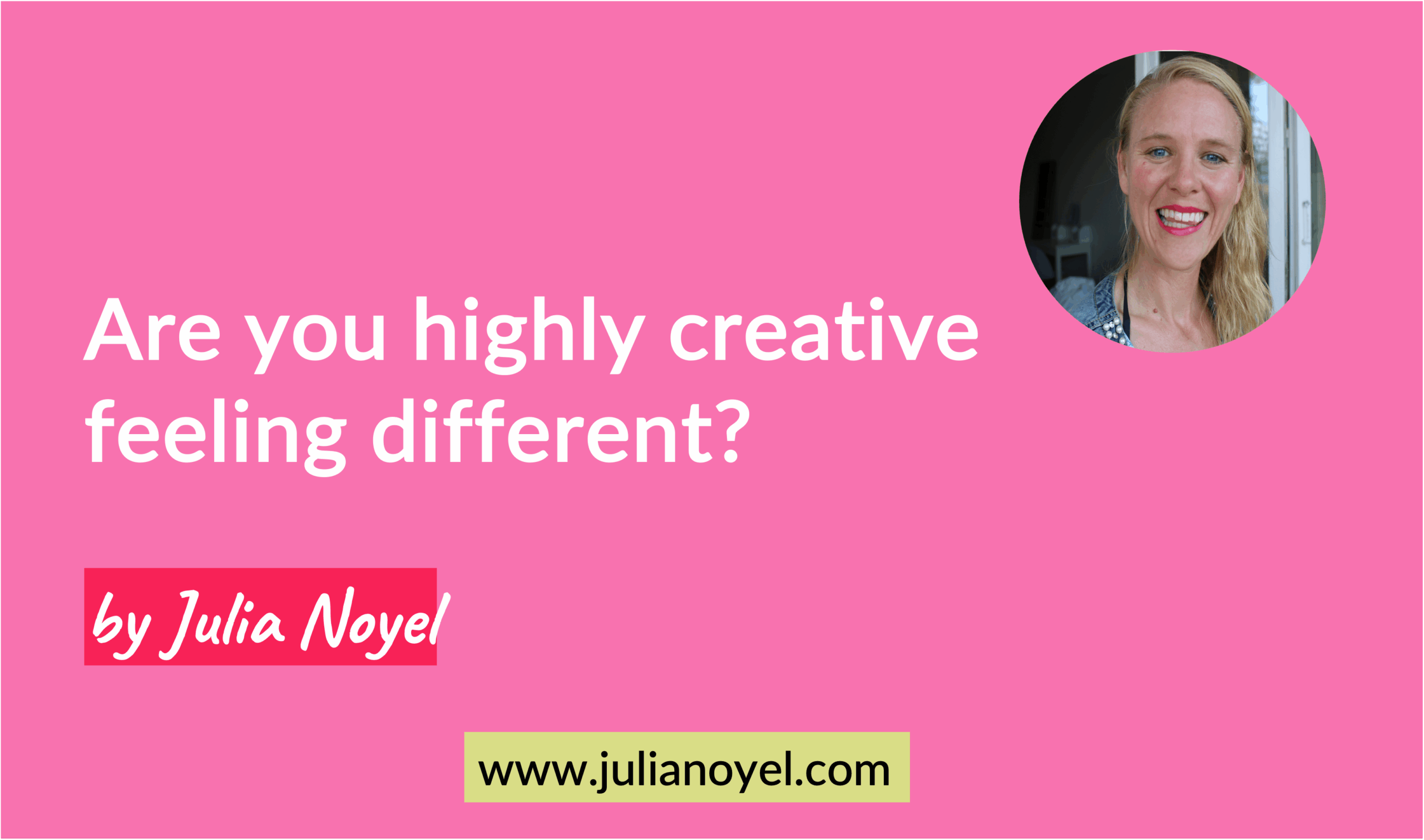 Are you highly creative feeling different? by Julia Noyel