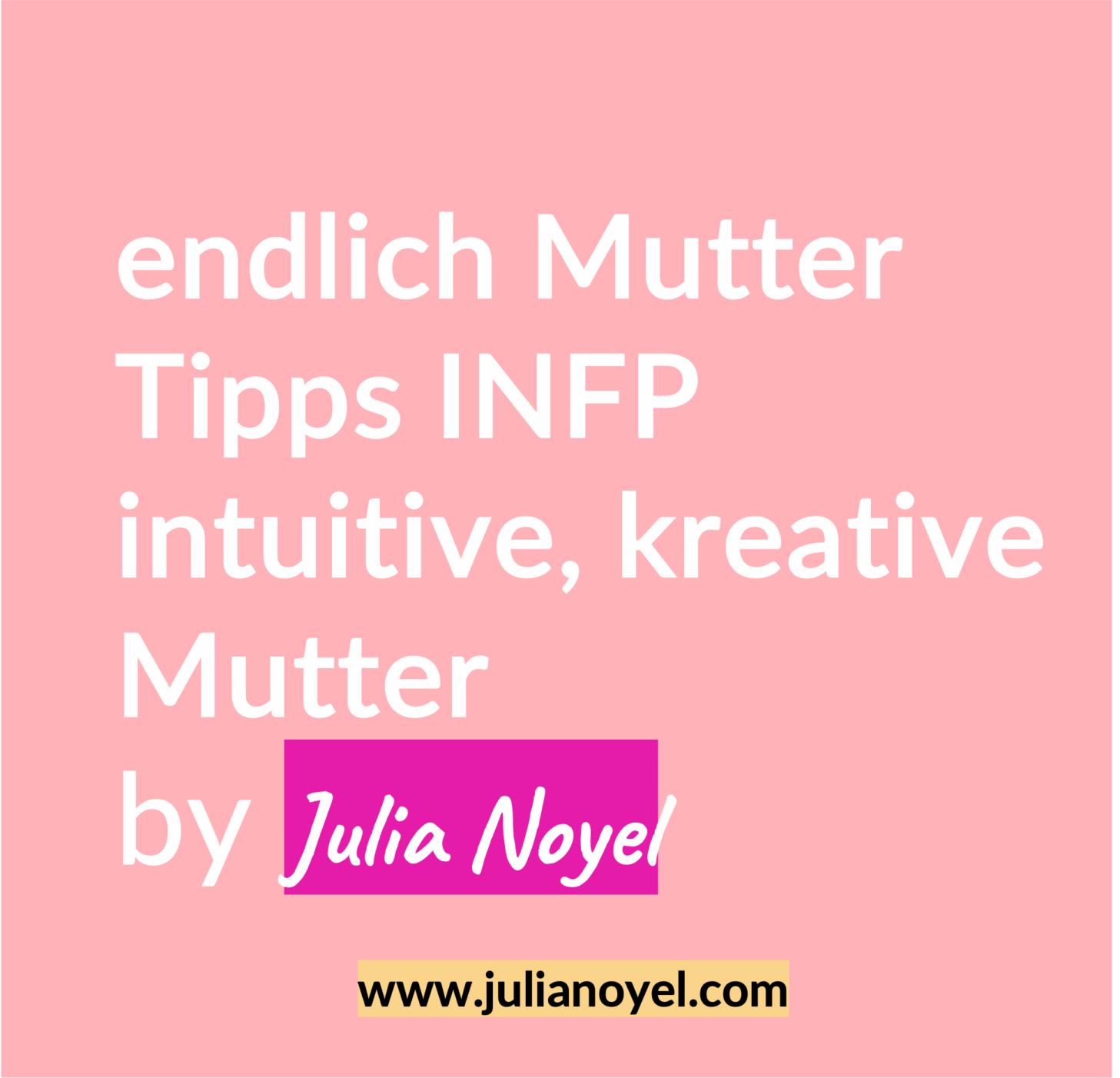 endlich Mutter Tipps INFP intuitive kreative endlich Mutter Tipps INFP intuitive kreative hochsensible Mutter by Julia NoyelMutter by Julia Noyel