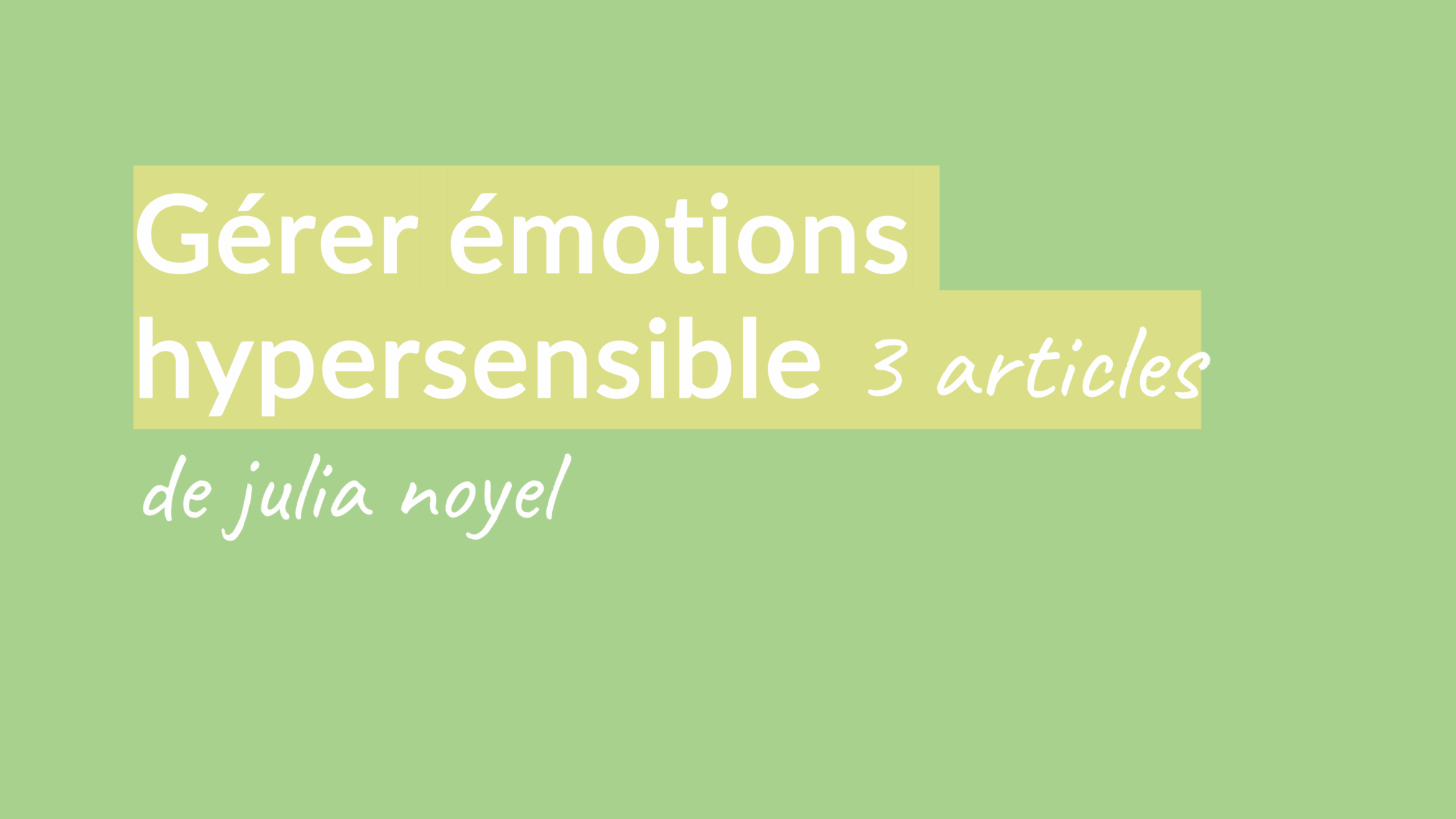 Gérer émotions hypersensible 3 articles de julia noyel