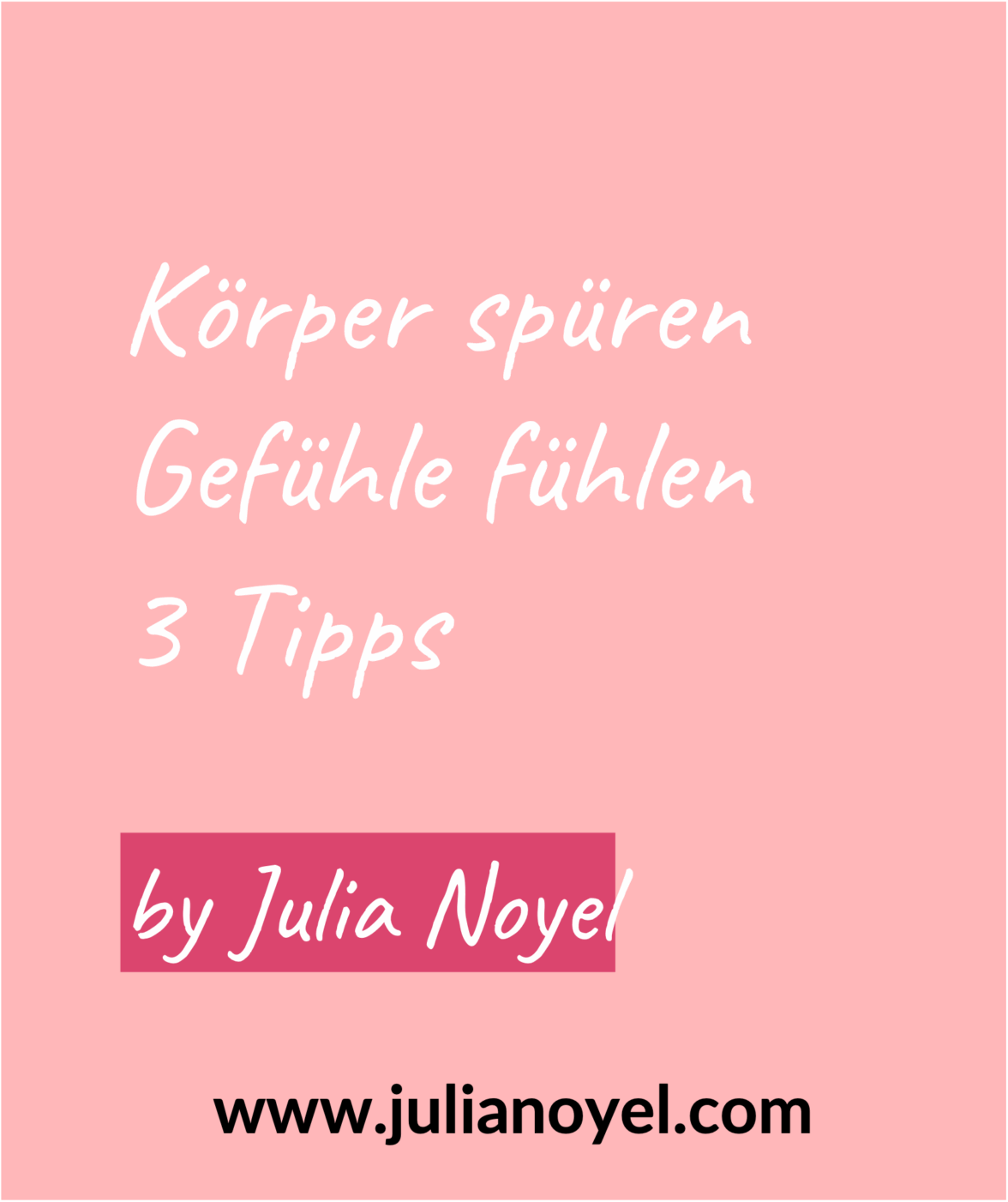 Körper spüren Gefühle fühlen 3 Tipps by Julia Noyel