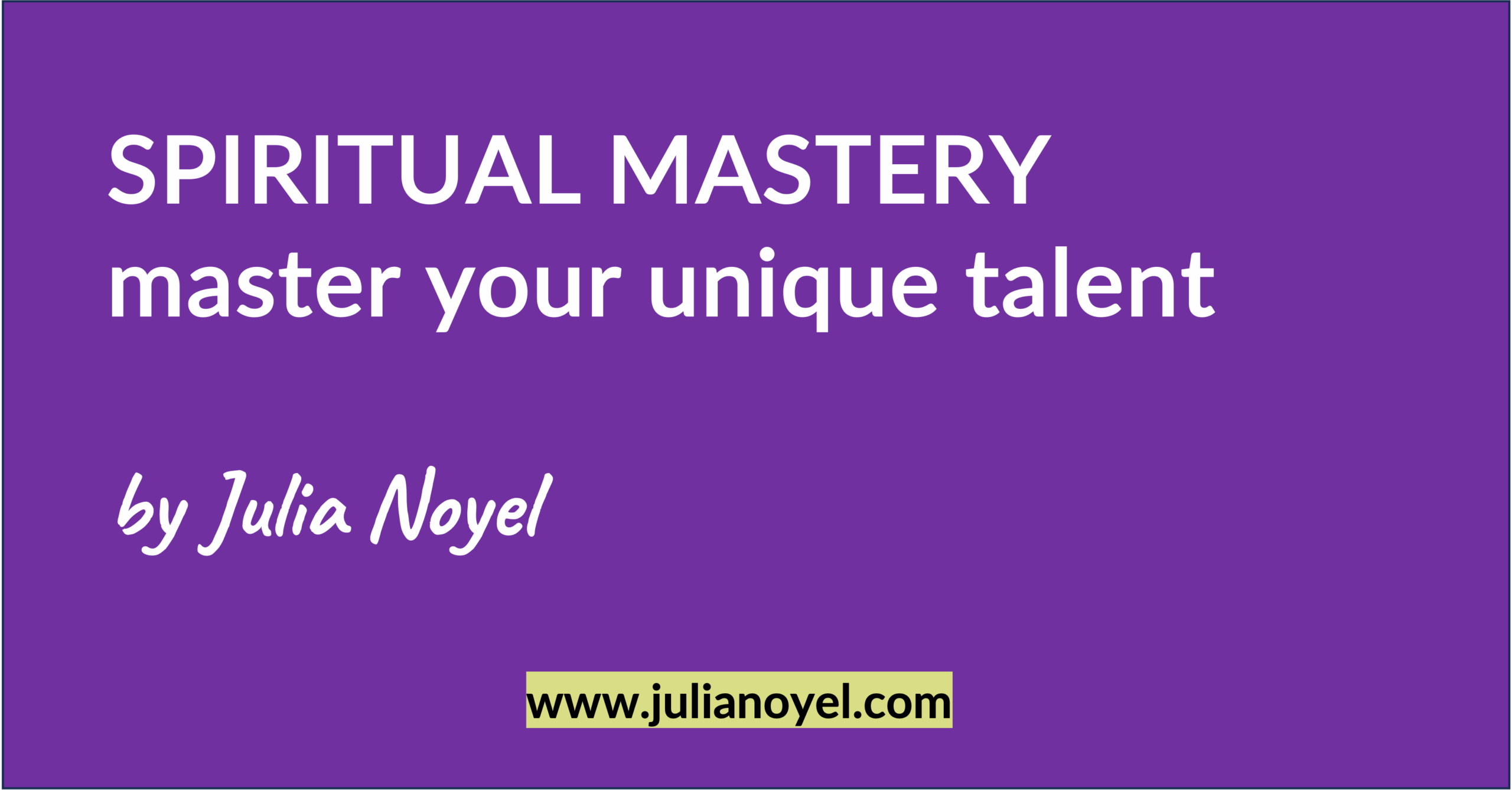 SPIRITUAL MASTERY master your unique talent by Julia Noyel