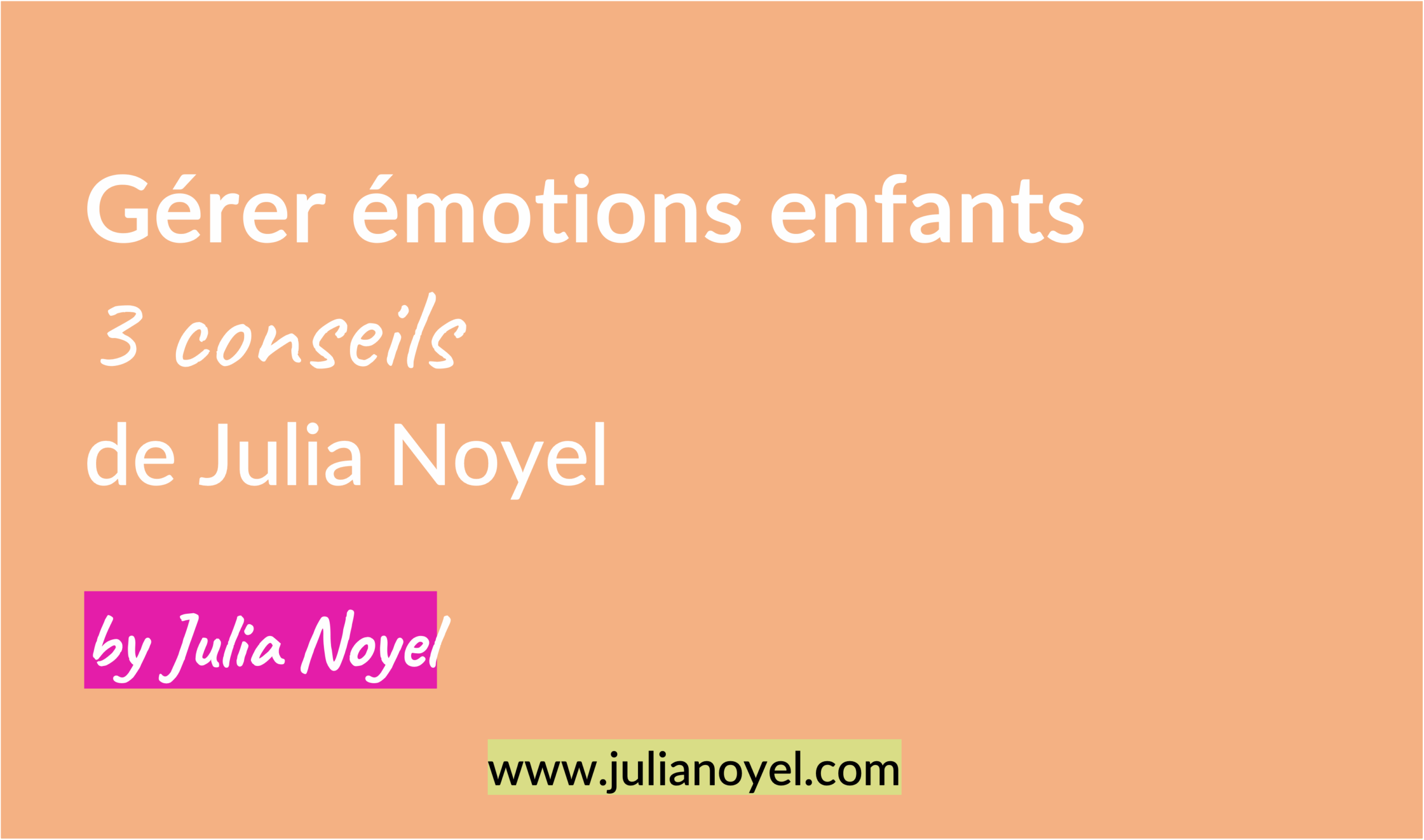 Gérer émotions enfants 3 conseils de Julia Noyel