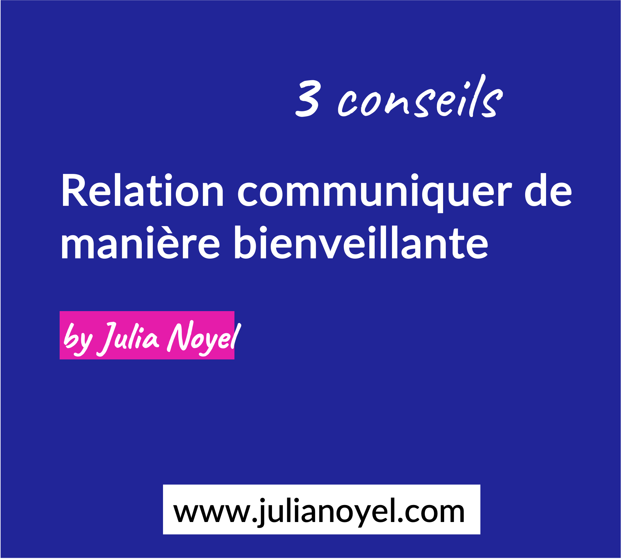 Relation communiquer de manière bienveillante 3 conseils by Julia Noyel